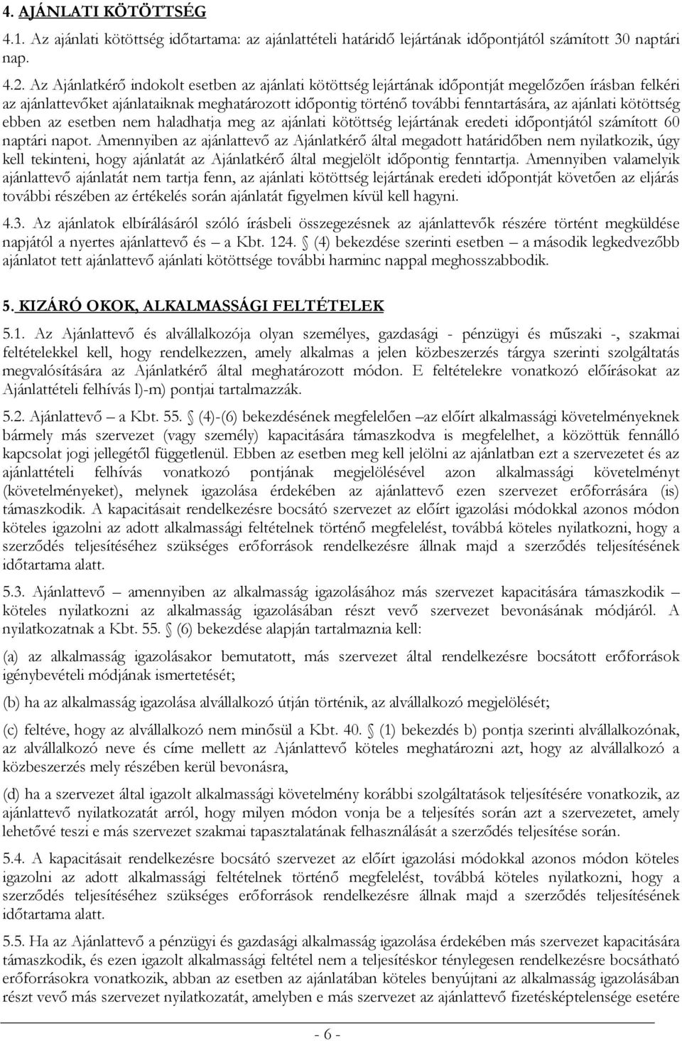 ajánlati kötöttség ebben az esetben nem haladhatja meg az ajánlati kötöttség lejártának eredeti időpontjától számított 60 naptári napot.