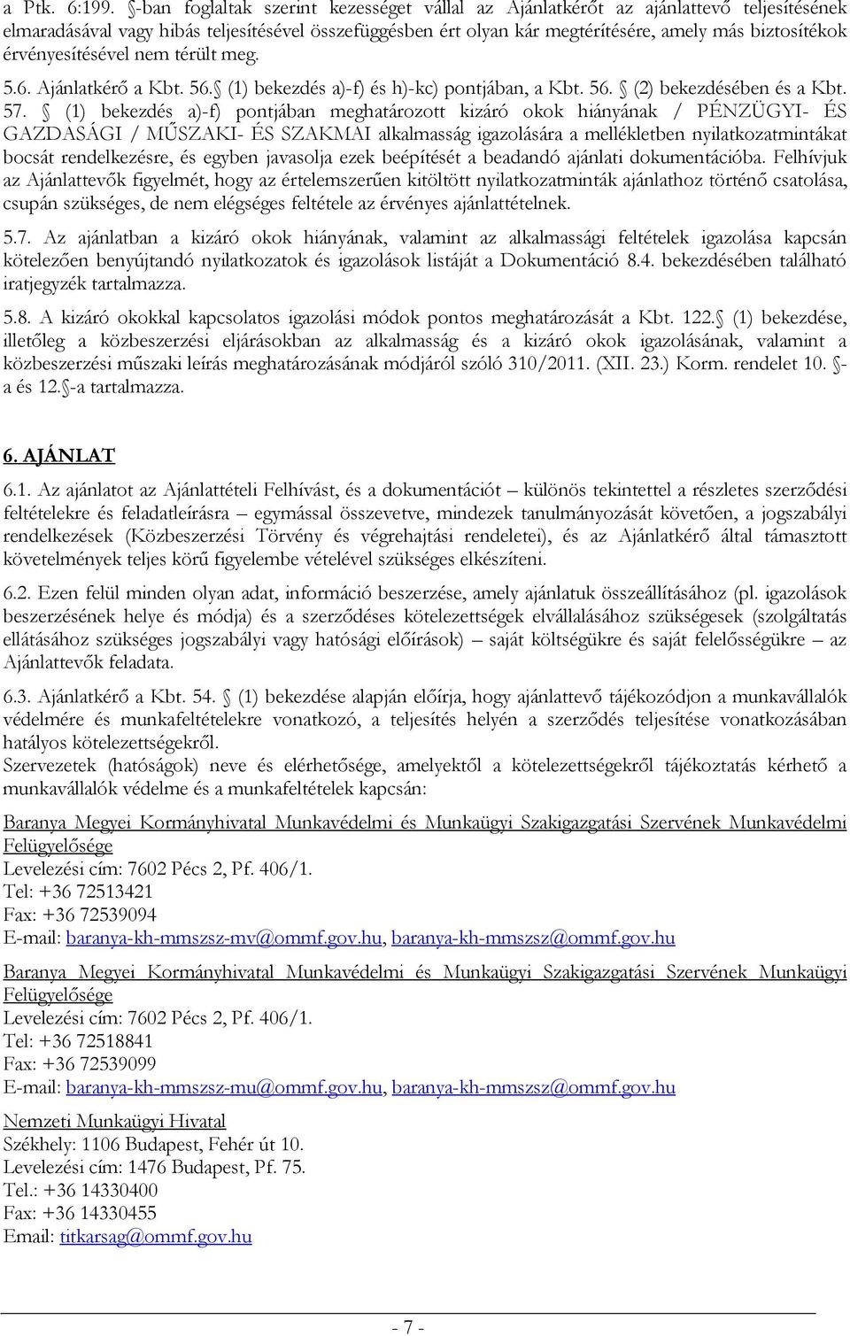 érvényesítésével nem térült meg. 5.6. Ajánlatkérő a Kbt. 56. (1) bekezdés a)-f) és h)-kc) pontjában, a Kbt. 56. (2) bekezdésében és a Kbt. 57.