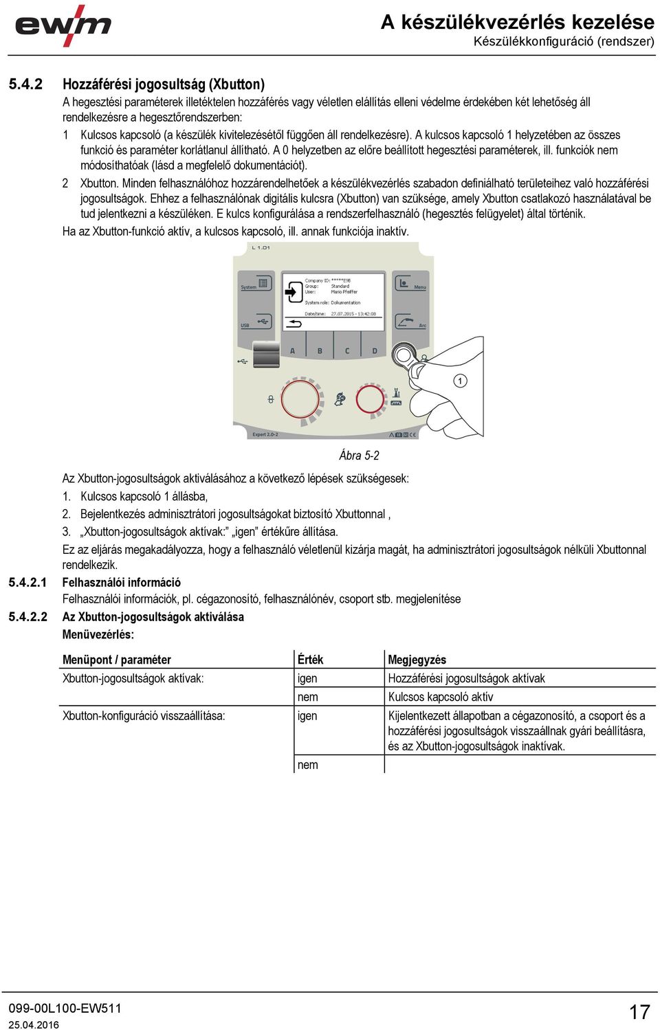 kapcsoló (a készülék kivitelezésétől függően áll rendelkezésre). A kulcsos kapcsoló 1 helyzetében az összes funkció és paraméter korlátlanul állítható.