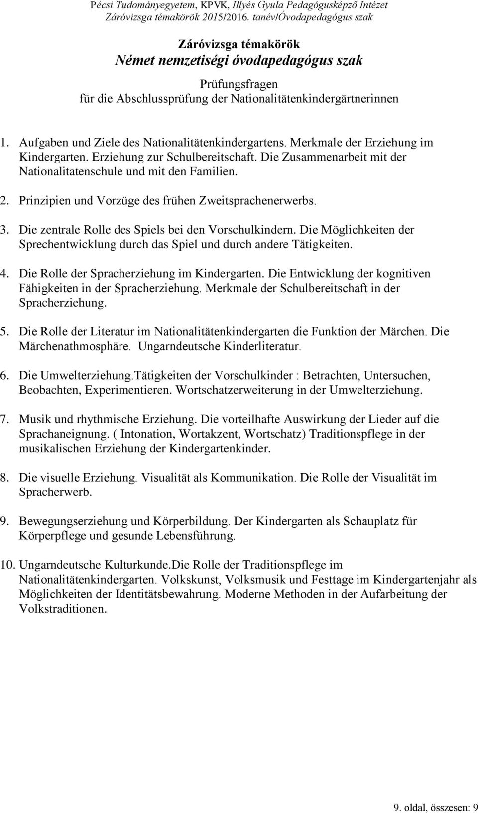 Prinzipien und Vorzüge des frühen Zweitsprachenerwerbs. 3. Die zentrale Rolle des Spiels bei den Vorschulkindern. Die Möglichkeiten der Sprechentwicklung durch das Spiel und durch andere Tätigkeiten.
