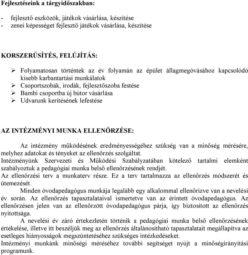 INTÉZMÉNYI MUNKA ELLENŐRZÉSE: Az intézmény működésének eredményességéhez szükség van a minőség mérésére, melyhez adatokat és tényeket az ellenőrzés szolgáltat.