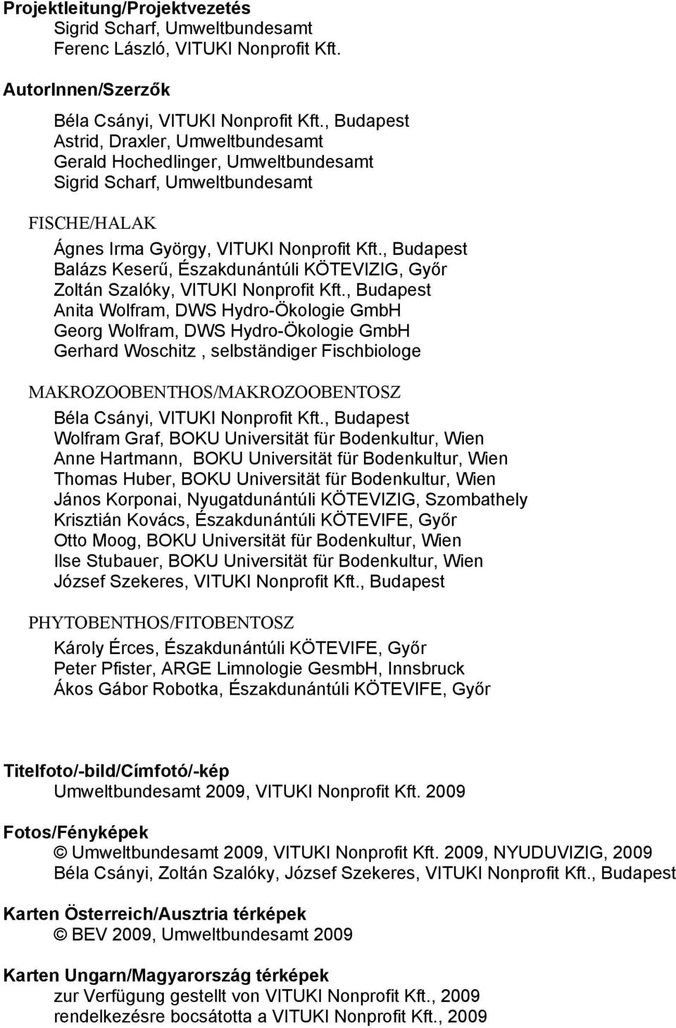, Budapest Balázs Keserű, Északdunántúli KÖTEVIZIG, Győr Zoltán Szalóky, VITUKI Nonprofit Kft.