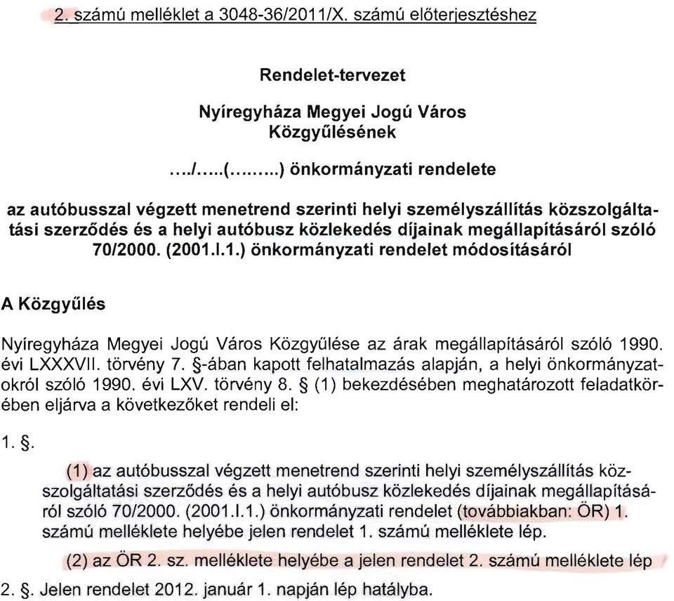 1.1.) önkormányzati rendelet módosításáról A Közgyűlés Nyíregyháza Megyei Jogú Város Közgyűlése az árak megállapításáról szóló 1990. évi LXXXVII. törvény 7.