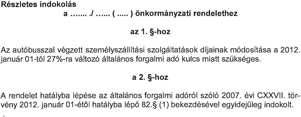 január 01-től 27%-ra változó általános forgalmi adó kulcs miatt szükséges. a 2.