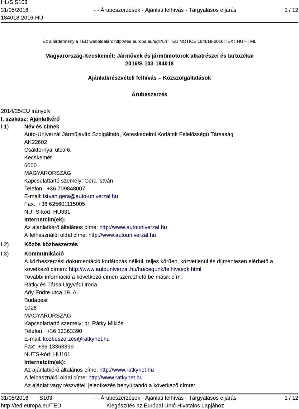 2014/25/EU irányelv I. szakasz: Ajánlatkérő I.1) Név és címek Auto-Univerzál Járműjavító Szolgáltató, Kereskedelmi Korlátolt Felelősségű Társaság AK22602 Csáktornyai utca 6.