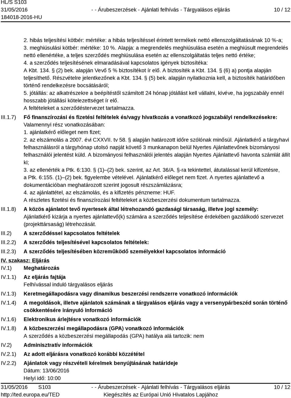 Alapja: a megrendelés meghiúsulása esetén a meghiúsult megrendelés nettó ellenértéke, a teljes szerződés meghiúsulása esetén az ellenszolgáltatás teljes nettó értéke; 4.