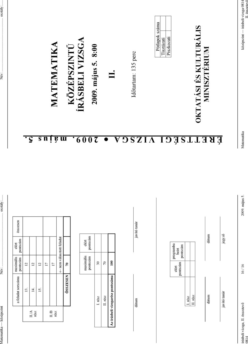 rész elért programba beírt dátum dátum javító tanár jegyz írásbeli vizsga, II. összetev 16 / 16 009. május 5. Név:... osztály:.