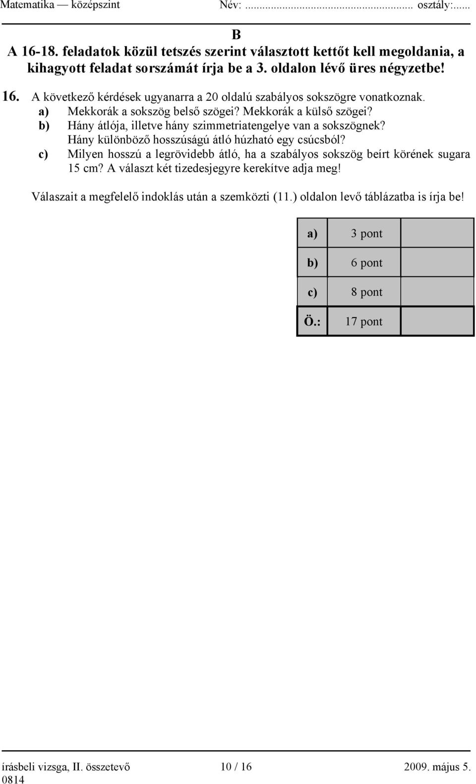 c) Milyen hosszú a legrövidebb átló, ha a szabályos sokszög beírt körének sugara 15 cm? A választ két tizedesjegyre kerekítve adja meg!