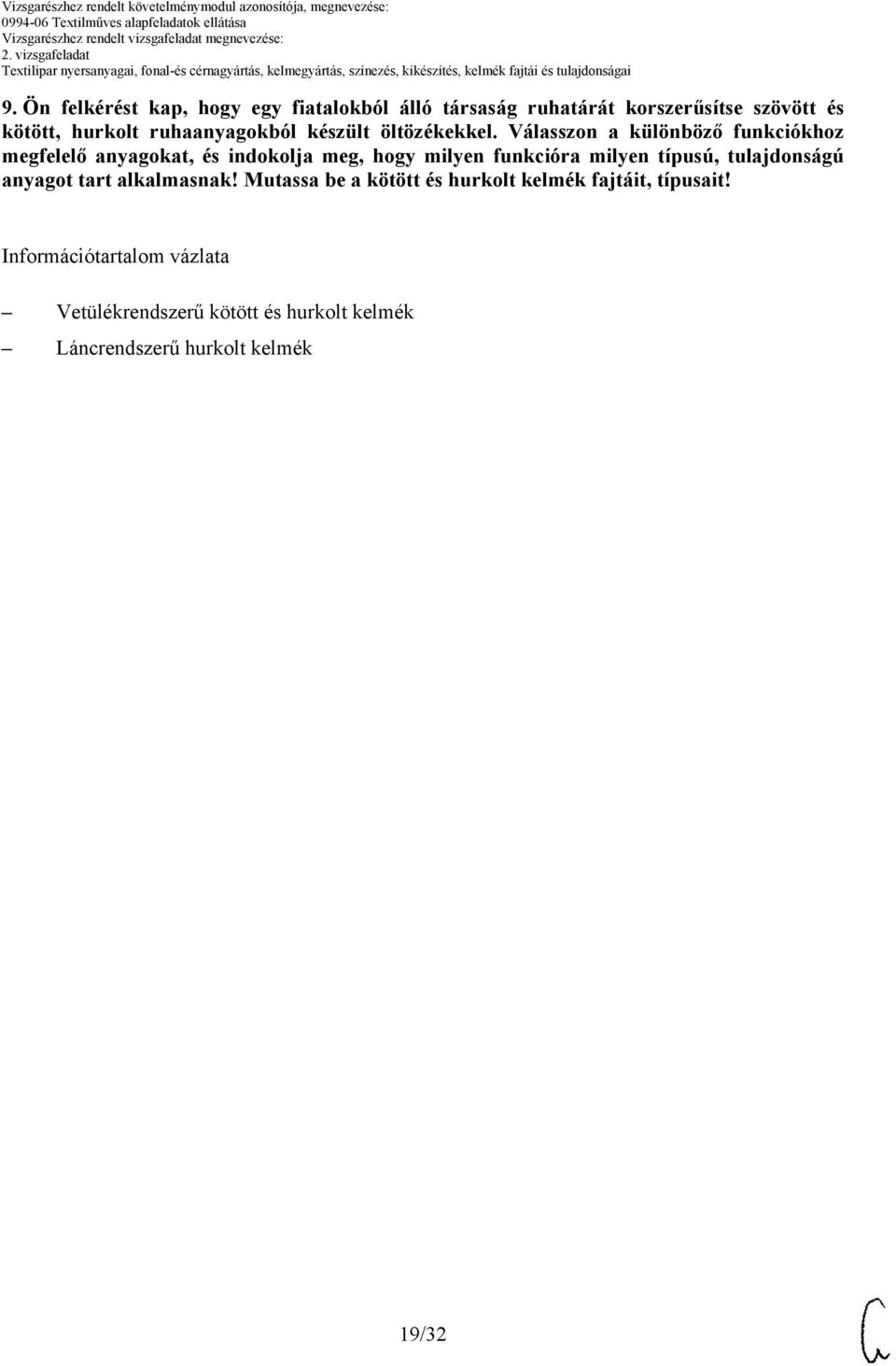 Válasszon a különböző funkciókhoz megfelelő anyagokat, és indokolja meg, hogy milyen funkcióra milyen típusú,