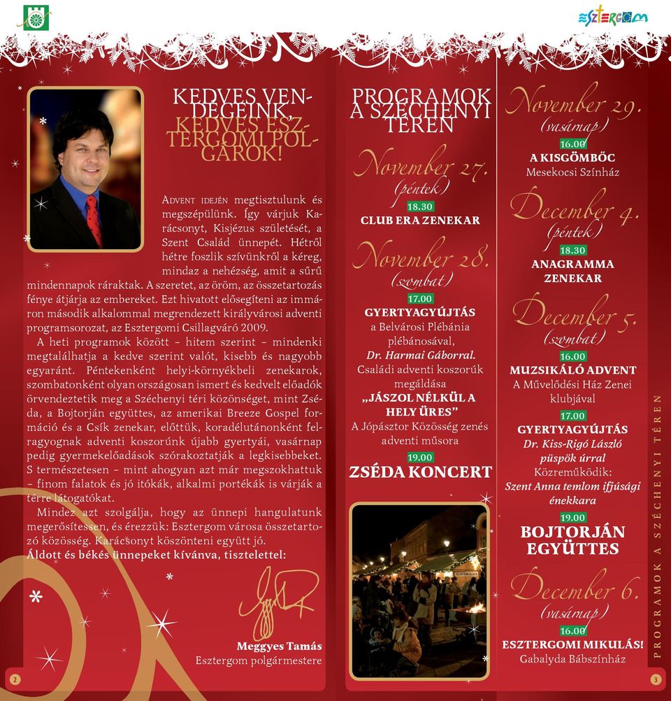 Meggyes Tamás Esztergom polgármestere 2 ESZTERGOMI MIKULÁS! Gabalyda Bábszínház CLUB ER ZENEKR KISGÖMBÕC Mesekocsi Színház November 27. November 29. DVENT IDEJÉN megtisztulunk és megszépülünk.