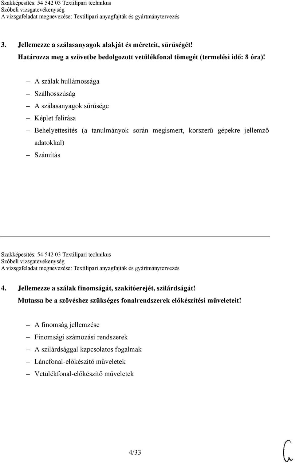 Számítás Szakképesítés: 54 542 03 Textilipari technikus 4. Jellemezze a szálak finomságát, szakítóerejét, szilárdságát!