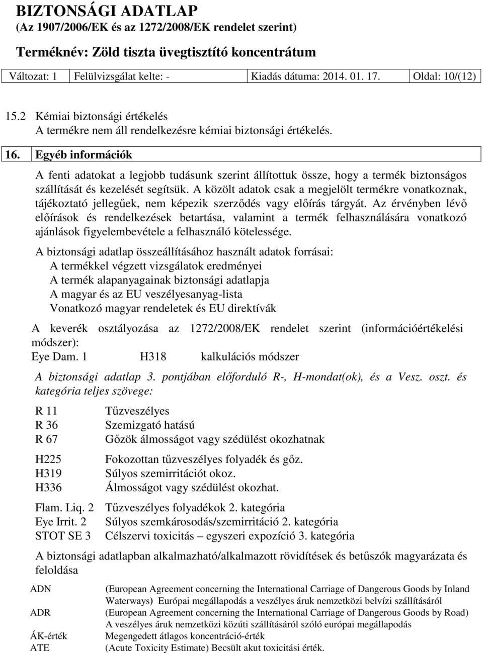 A közölt adatok csak a megjelölt termékre vonatkoznak, tájékoztató jellegűek, nem képezik szerződés vagy előírás tárgyát.