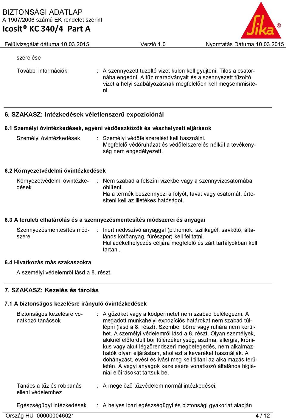 1 Személyi óvintézkedések, egyéni védőeszközök és vészhelyzeti eljárások Személyi óvintézkedések : Személyi védőfelszerelést kell használni.