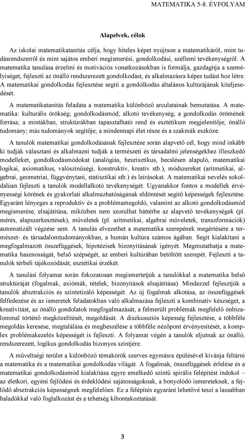 A matematikai gondolkodás fejlesztése segíti a gondolkodás általános kultúrájának kiteljesedését. A matematikatanítás feladata a matematika különböző arculatainak bemutatása.