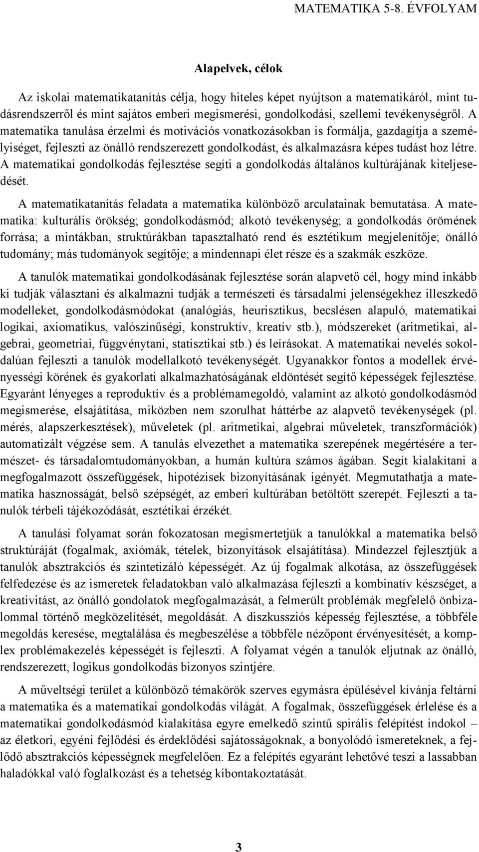 A matematikai gondolkodás fejlesztése segíti a gondolkodás általános kultúrájának kiteljesedését. A matematikatanítás feladata a matematika különböző arculatainak bemutatása.