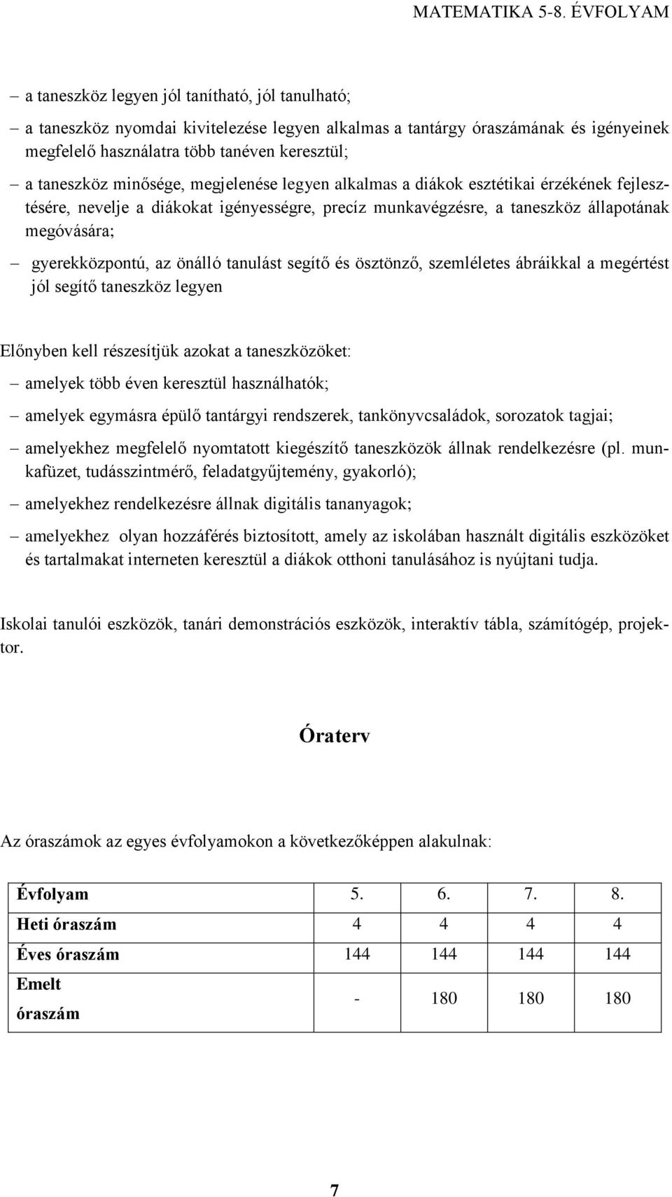 tanulást segítő és ösztönző, szemléletes ábráikkal a megértést jól segítő taneszköz legyen Előnyben kell részesítjük azokat a taneszközöket: amelyek több éven keresztül használhatók; amelyek egymásra