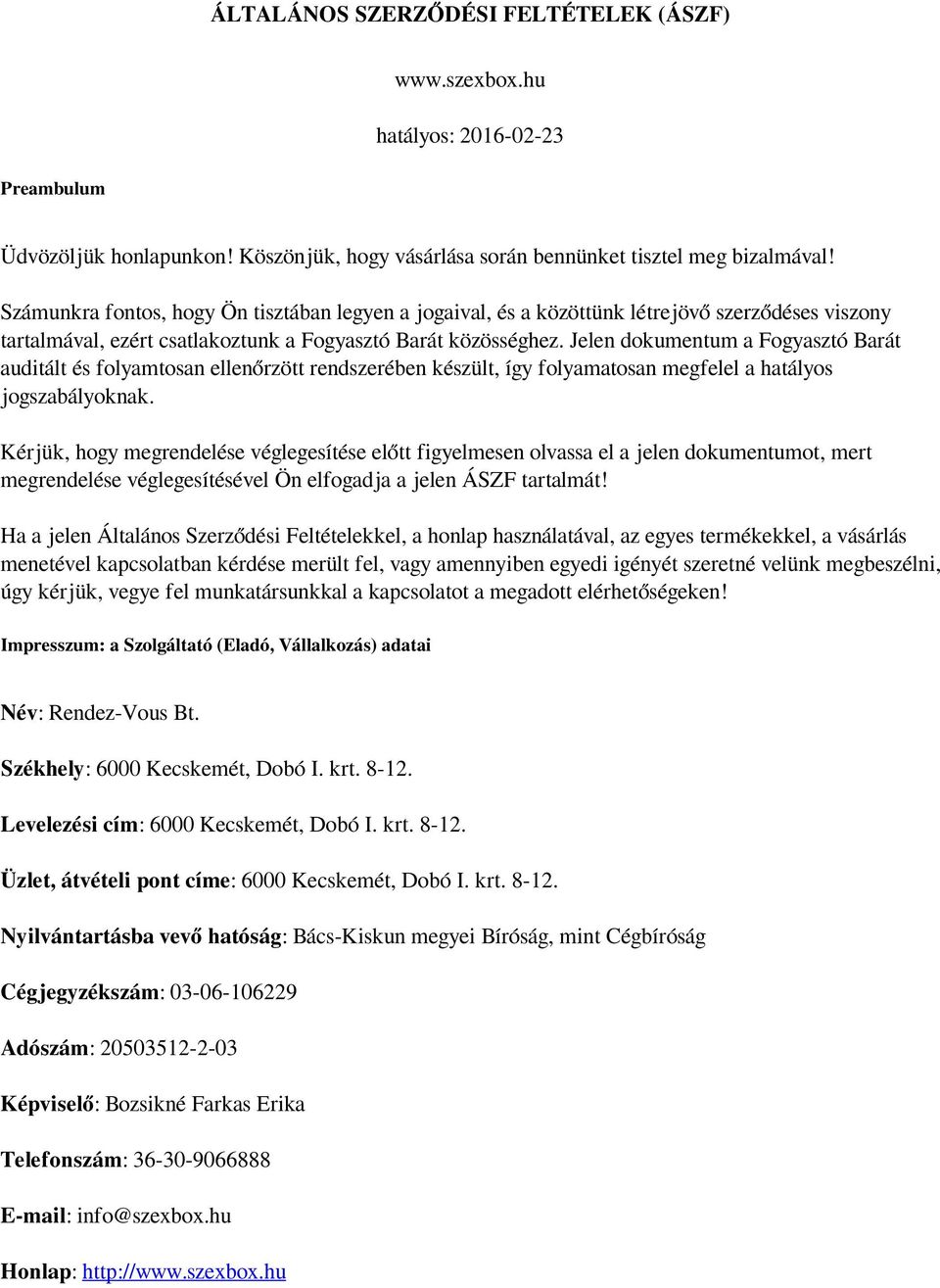Jelen dokumentum a Fogyasztó Barát auditált és folyamtosan ellenőrzött rendszerében készült, így folyamatosan megfelel a hatályos jogszabályoknak.