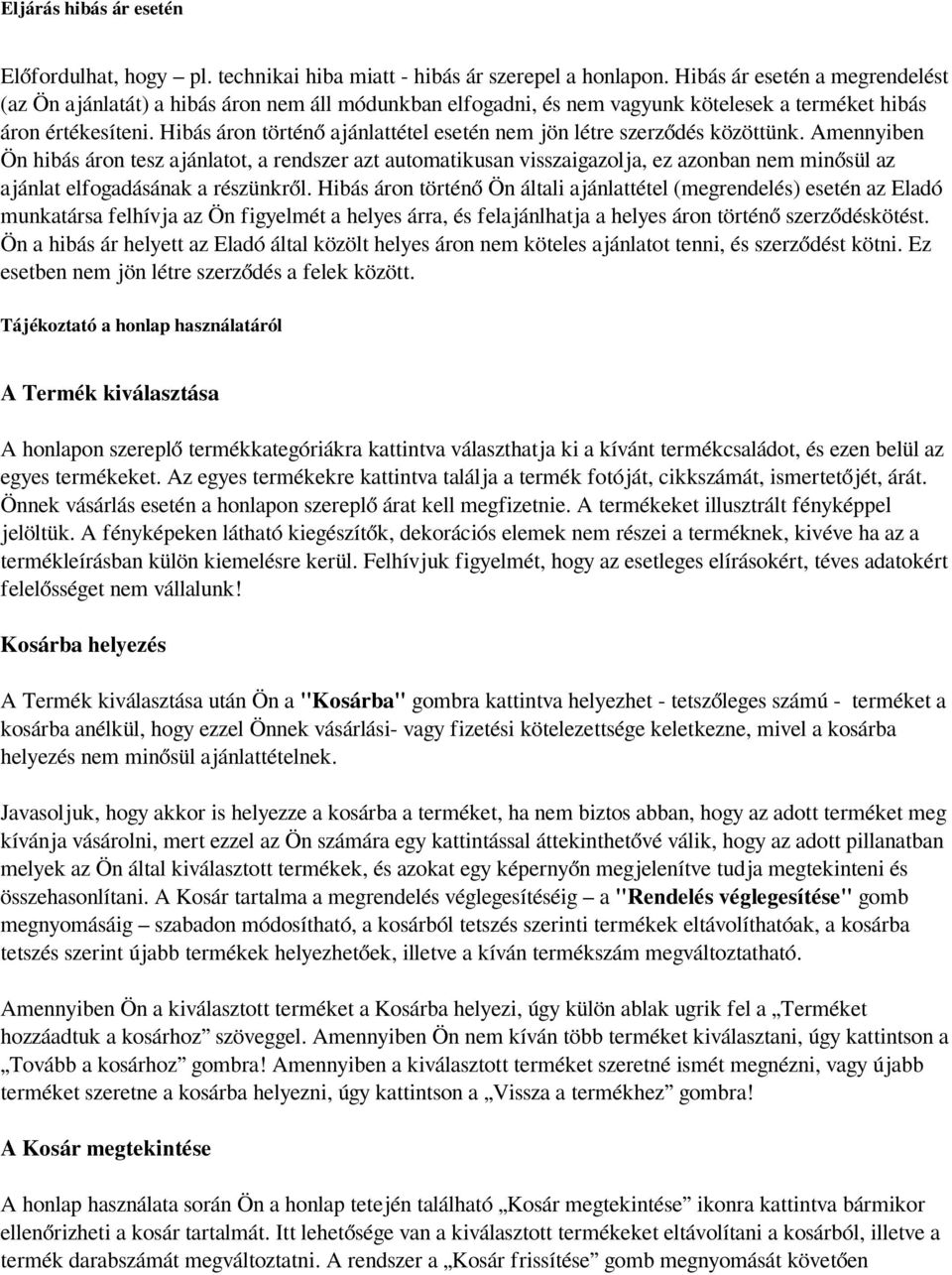 Hibás áron történő ajánlattétel esetén nem jön létre szerződés közöttünk.