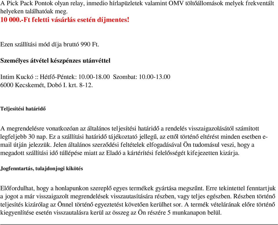00 6000 Kecskemét, Dobó I. krt. 8-12. Teljesítési határidő A megrendelésre vonatkozóan az általános teljesítési határidő a rendelés visszaigazolásától számított legfeljebb 30 nap.