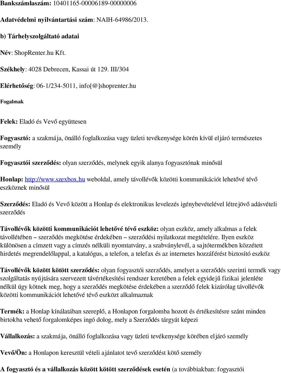 hu Fogalmak Felek: Eladó és Vevő együttesen Fogyasztó: a szakmája, önálló foglalkozása vagy üzleti tevékenysége körén kívül eljáró természetes személy Fogyasztói szerződés: olyan szerződés, melynek