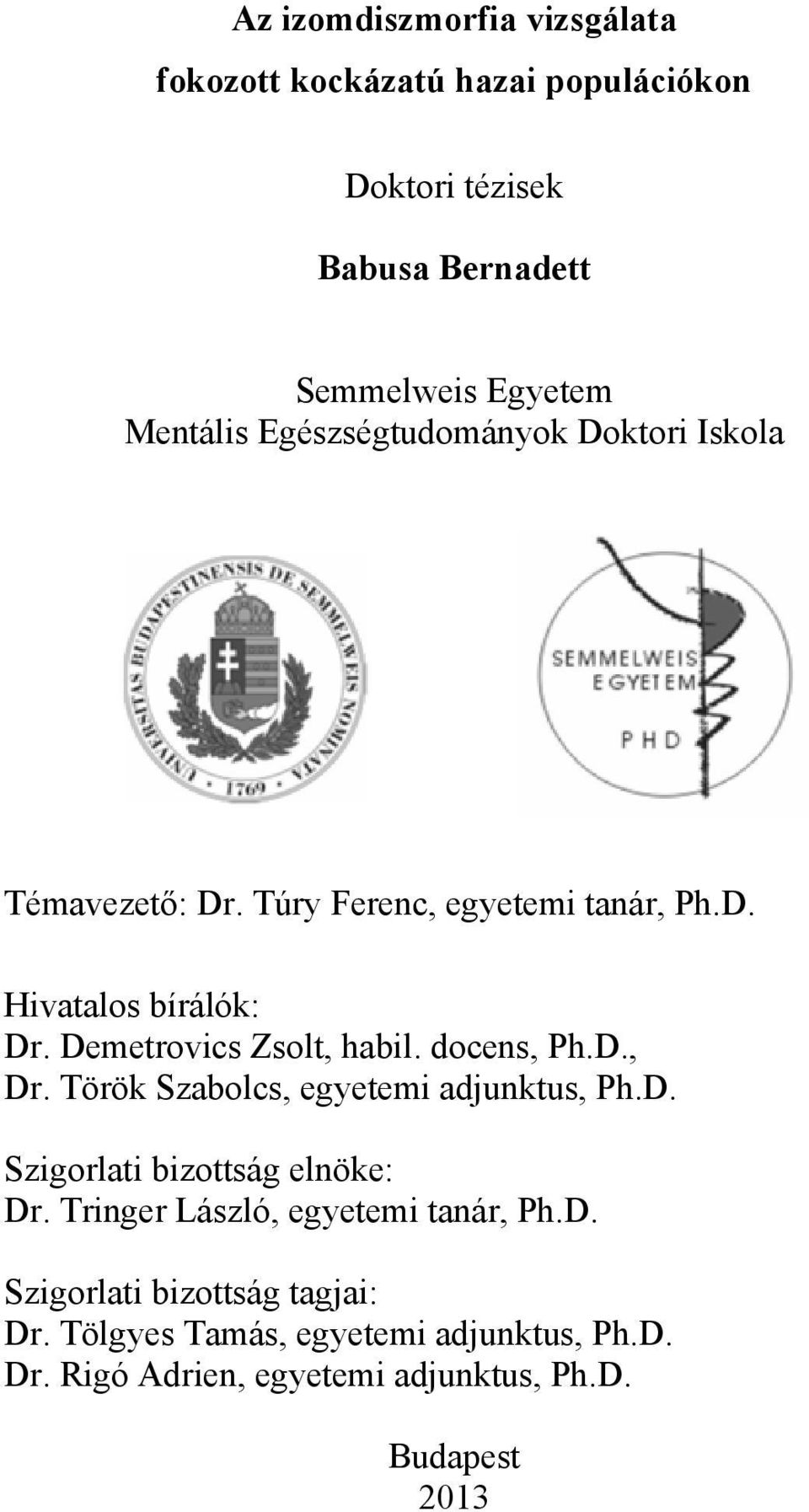 Demetrovics Zsolt, habil. docens, Ph.D., Dr. Török Szabolcs, egyetemi adjunktus, Ph.D. Szigorlati bizottság elnöke: Dr.