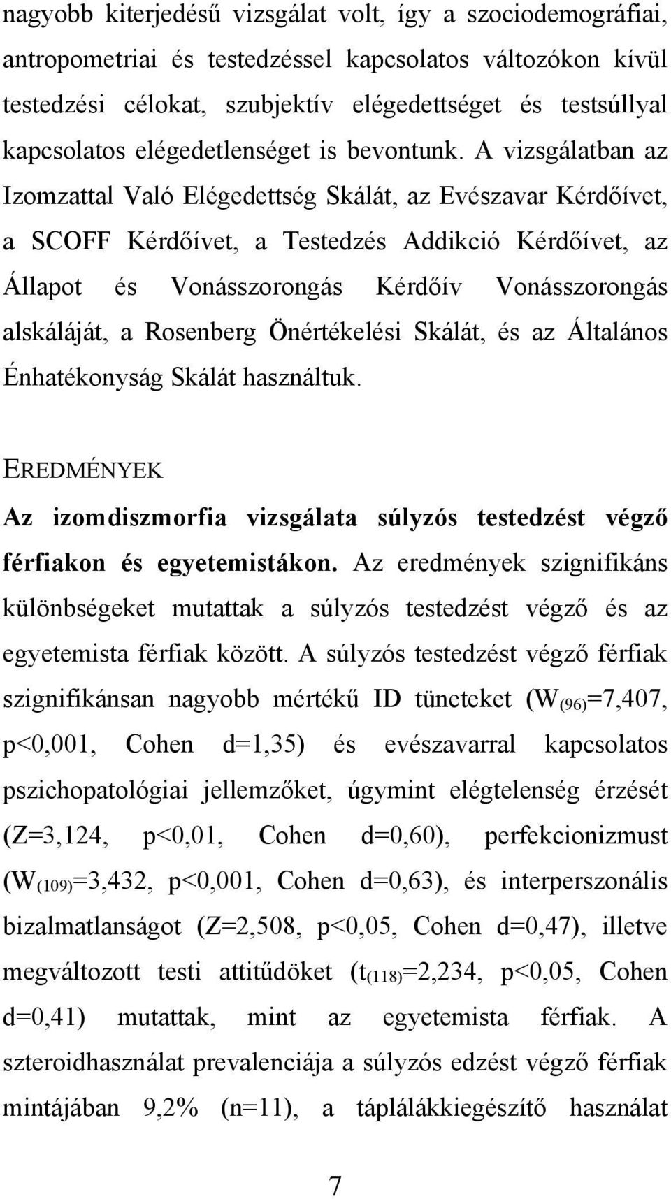 A vizsgálatban az Izomzattal Való Elégedettség Skálát, az Evészavar Kérdőívet, a SCOFF Kérdőívet, a Testedzés Addikció Kérdőívet, az Állapot és Vonásszorongás Kérdőív Vonásszorongás alskáláját, a