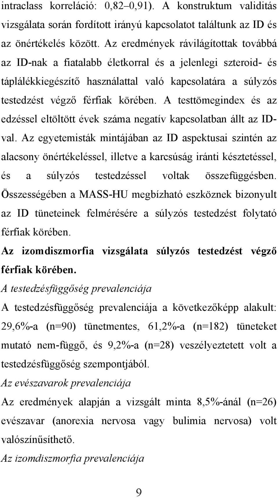 A testtömegindex és az edzéssel eltöltött évek száma negatív kapcsolatban állt az IDval.