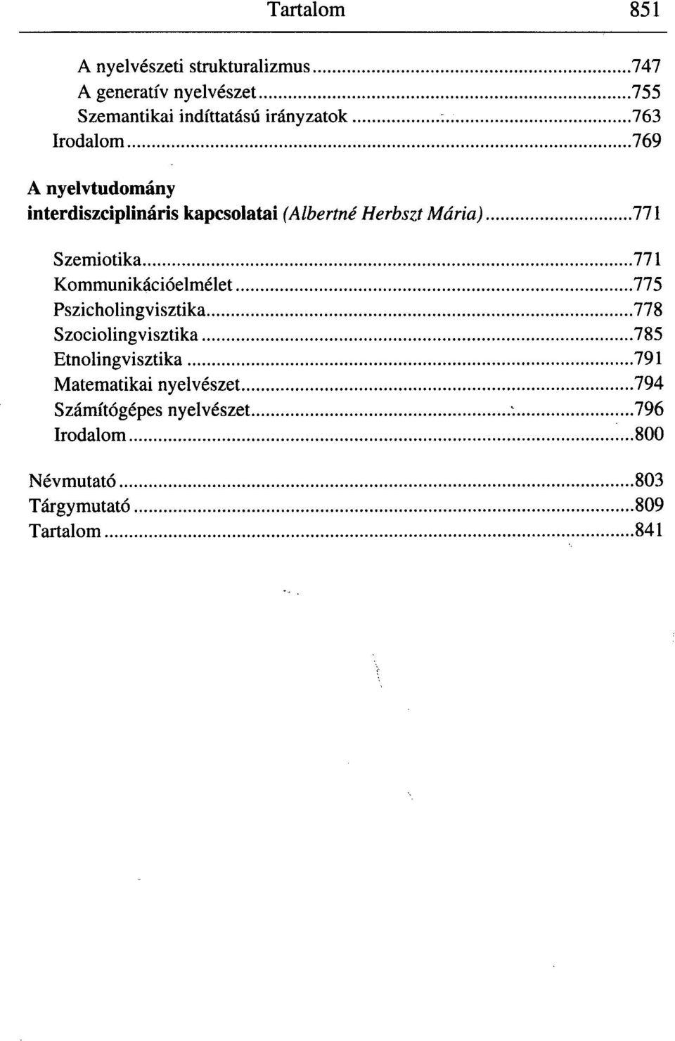 . 763 Irodalom 769 A nyelvtudomány interdiszciplináris kapcsolatai (Albertné Herbszt Mária) 771 Szemiotika