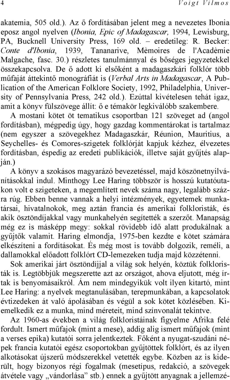 De ő adott ki elsőként a madagaszkári folklór több műfaját áttekintő monográfiát is (Verbal Arts in Madagascar, A Publication of the American Folklore Society, 1992, Philadelphia, University of