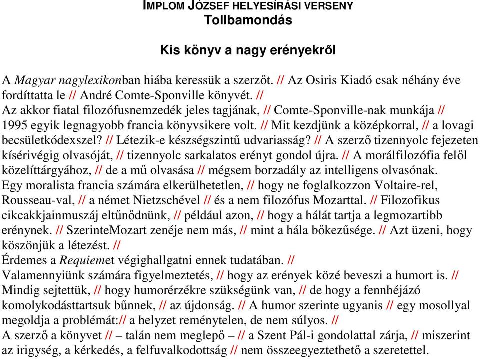 // Az akkor fiatal filozófusnemzedék jeles tagjának, // Comte-Sponville-nak munkája // 1995 egyik legnagyobb francia könyvsikere volt. // Mit kezdjünk a középkorral, // a lovagi becsületkódexszel?