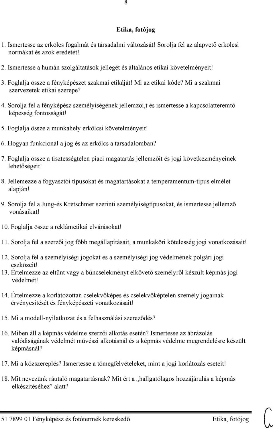 Sorolja fel a fényképész személyiségének jellemzői,t és ismertesse a kapcsolatteremtő képesség fontosságát! 5. Foglalja össze a munkahely erkölcsi követelményeit! 6.