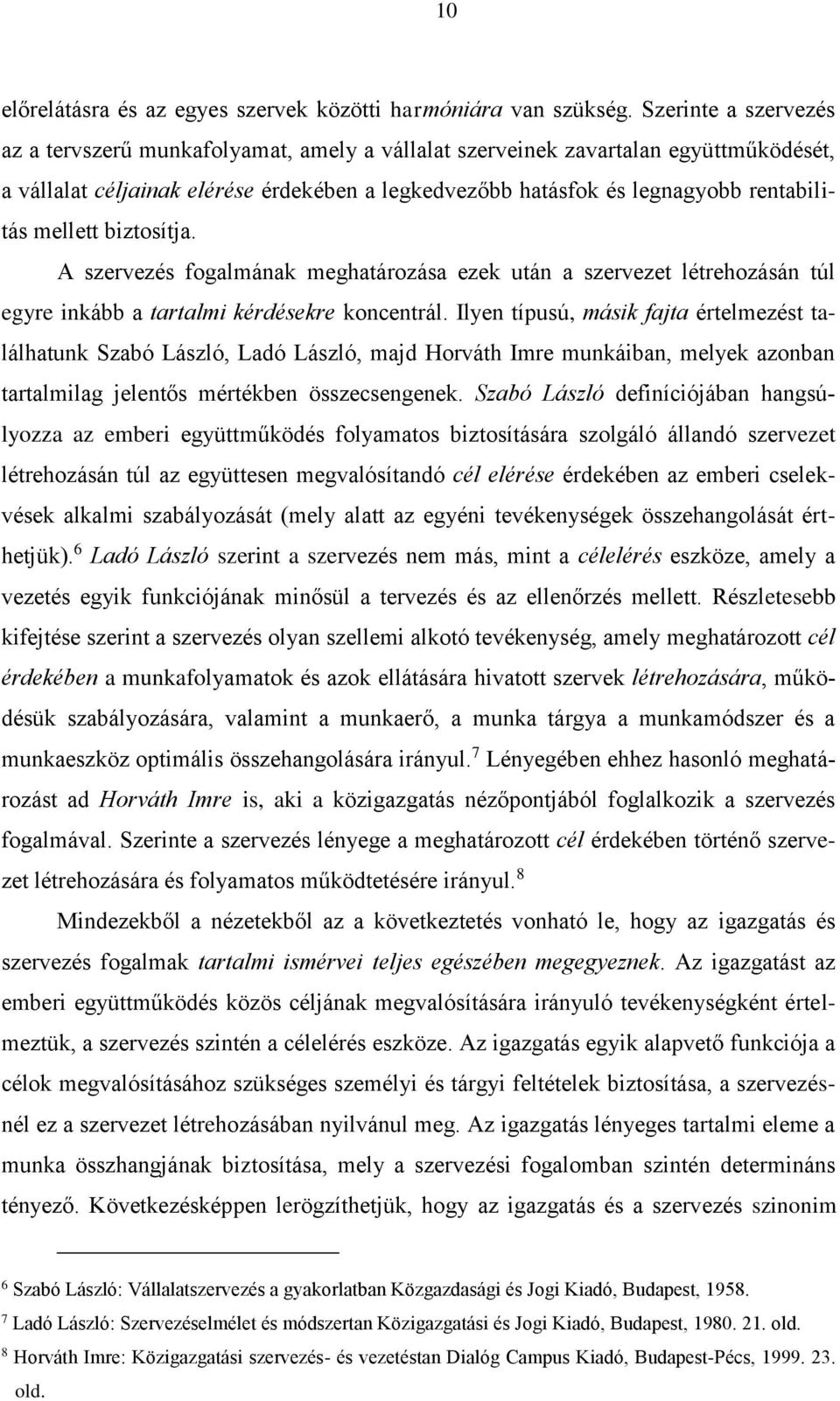 mellett biztosítja. A szervezés fogalmának meghatározása ezek után a szervezet létrehozásán túl egyre inkább a tartalmi kérdésekre koncentrál.