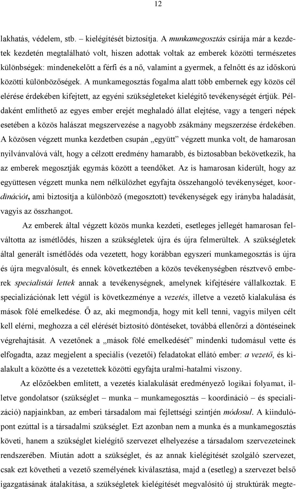 az időskorú közötti különbözőségek. A munkamegosztás fogalma alatt több embernek egy közös cél elérése érdekében kifejtett, az egyéni szükségleteket kielégítő tevékenységét értjük.