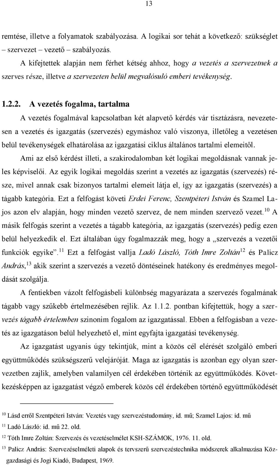 2. A vezetés fogalma, tartalma A vezetés fogalmával kapcsolatban két alapvető kérdés vár tisztázásra, nevezetesen a vezetés és igazgatás (szervezés) egymáshoz való viszonya, illetőleg a vezetésen