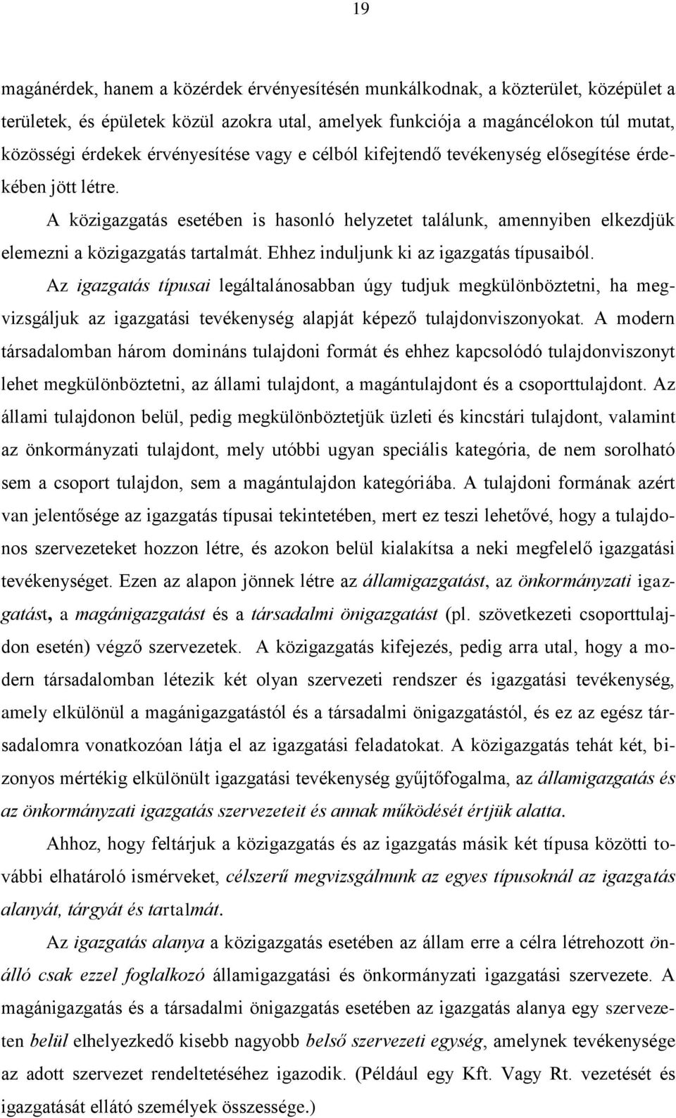 Ehhez induljunk ki az igazgatás típusaiból. Az igazgatás típusai legáltalánosabban úgy tudjuk megkülönböztetni, ha megvizsgáljuk az igazgatási tevékenység alapját képező tulajdonviszonyokat.