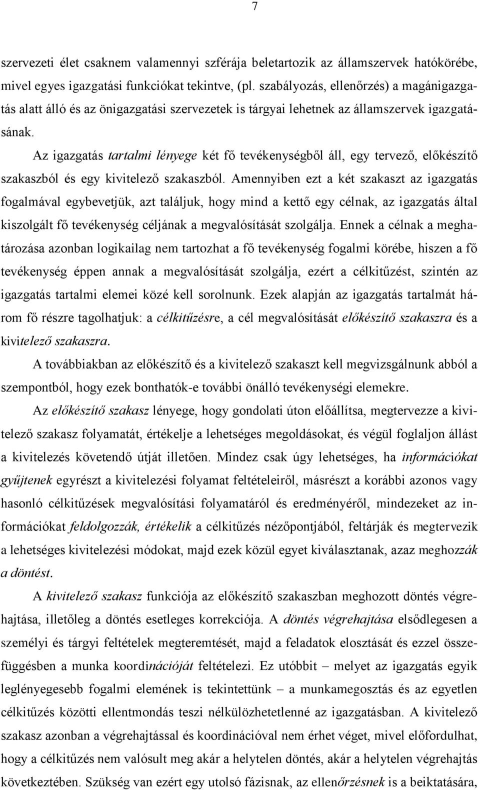 Az igazgatás tartalmi lényege két fő tevékenységből áll, egy tervező, előkészítő szakaszból és egy kivitelező szakaszból.