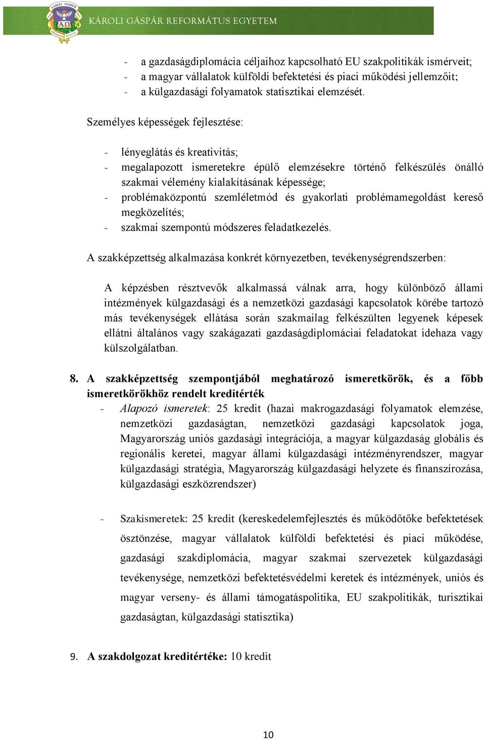 szemléletmód és gyakorlati problémamegoldást kereső megközelítés; - szakmai szempontú módszeres feladatkezelés.