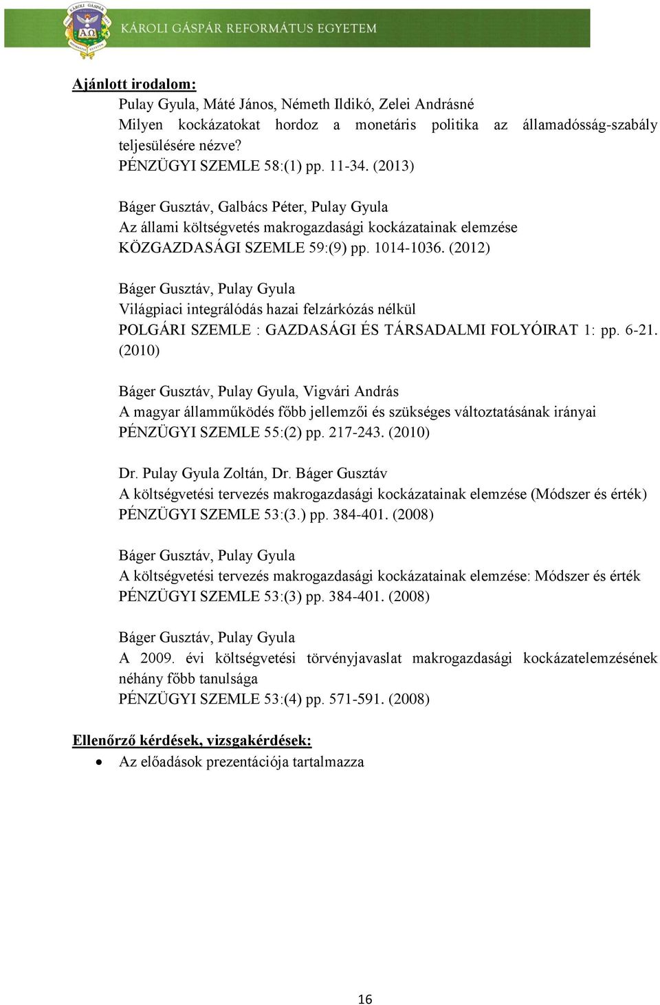 (2012) Báger Gusztáv, Pulay Gyula Világpiaci integrálódás hazai felzárkózás nélkül POLGÁRI SZEMLE : GAZDASÁGI ÉS TÁRSADALMI FOLYÓIRAT 1: pp. 6-21.