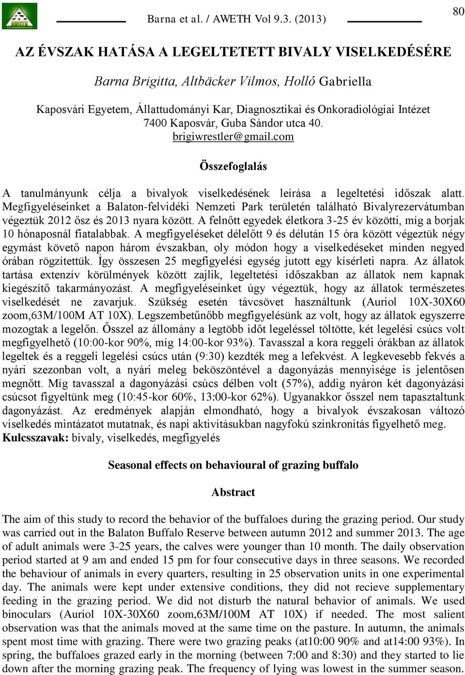 Megfigyeléseinket a Balaton-felvidéki Nemzeti Park területén található Bivalyrezervátumban végeztük 2012 ősz és 2013 nyara között.