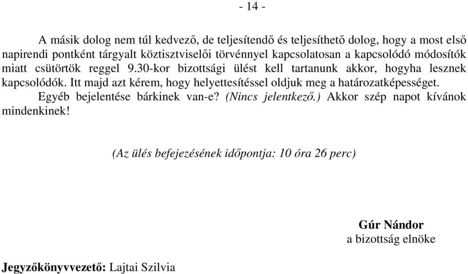 30-kor bizottsági ülést kell tartanunk akkor, hogyha lesznek kapcsolódók.