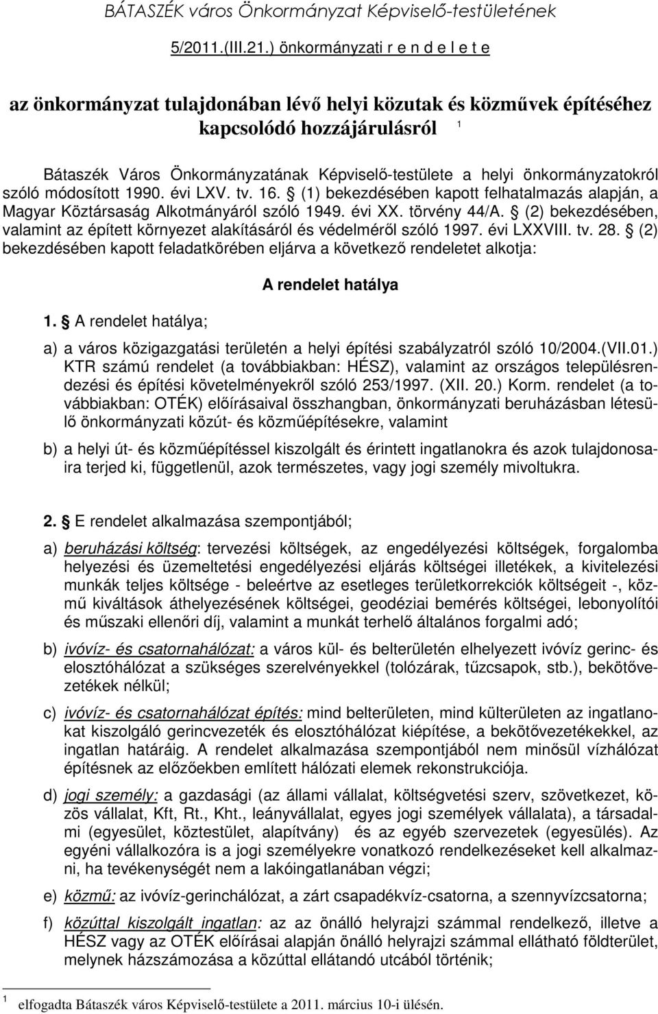 önkormányzatokról szóló módosított 1990. évi LXV. tv. 16. (1) bekezdésében kapott felhatalmazás alapján, a Magyar Köztársaság Alkotmányáról szóló 1949. évi XX. törvény 44/A.