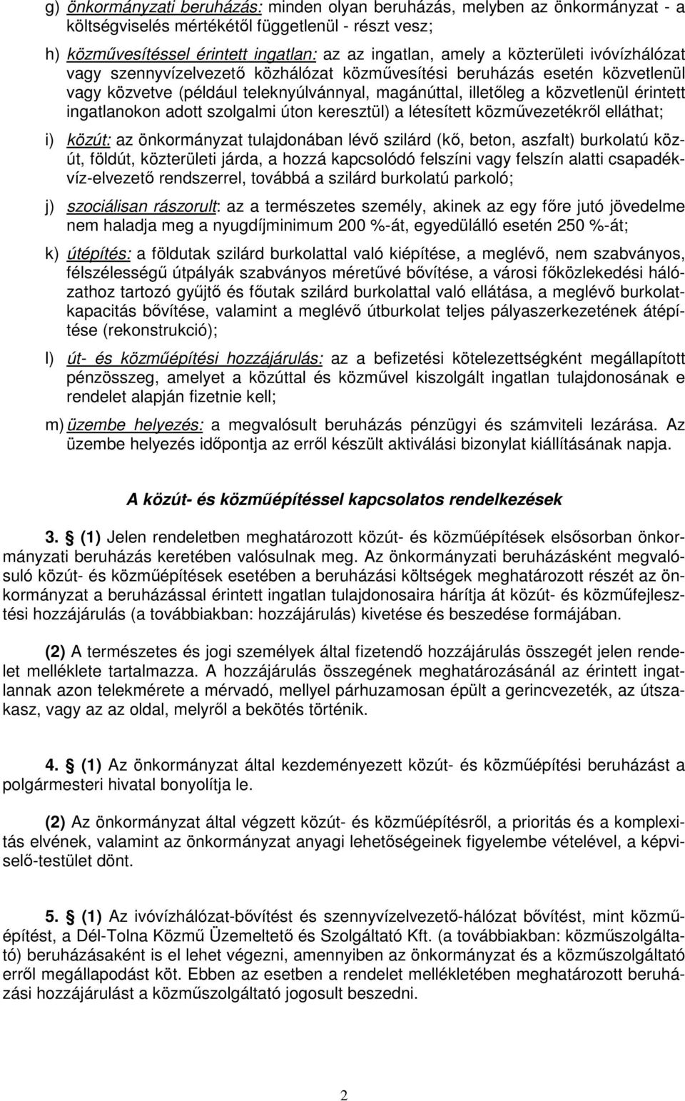 ingatlanokon adott szolgalmi úton keresztül) a létesített közmővezetékrıl elláthat; i) közút: az önkormányzat tulajdonában lévı szilárd (kı, beton, aszfalt) burkolatú közút, földút, közterületi