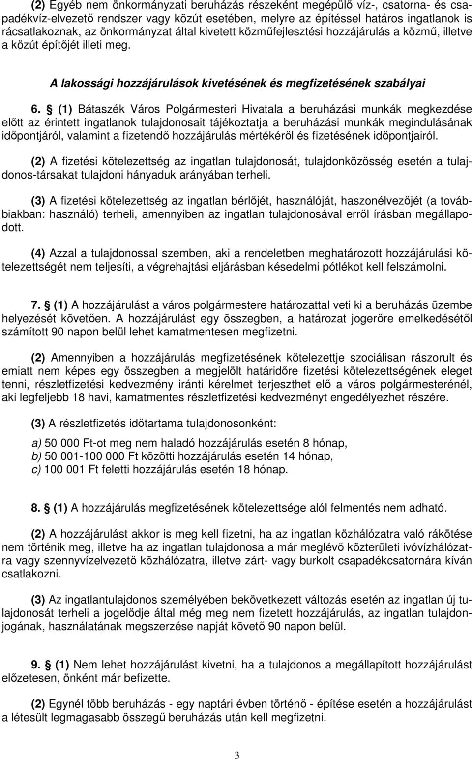 (1) Bátaszék Város Polgármesteri Hivatala a beruházási munkák megkezdése elıtt az érintett ingatlanok tulajdonosait tájékoztatja a beruházási munkák megindulásának idıpontjáról, valamint a fizetendı