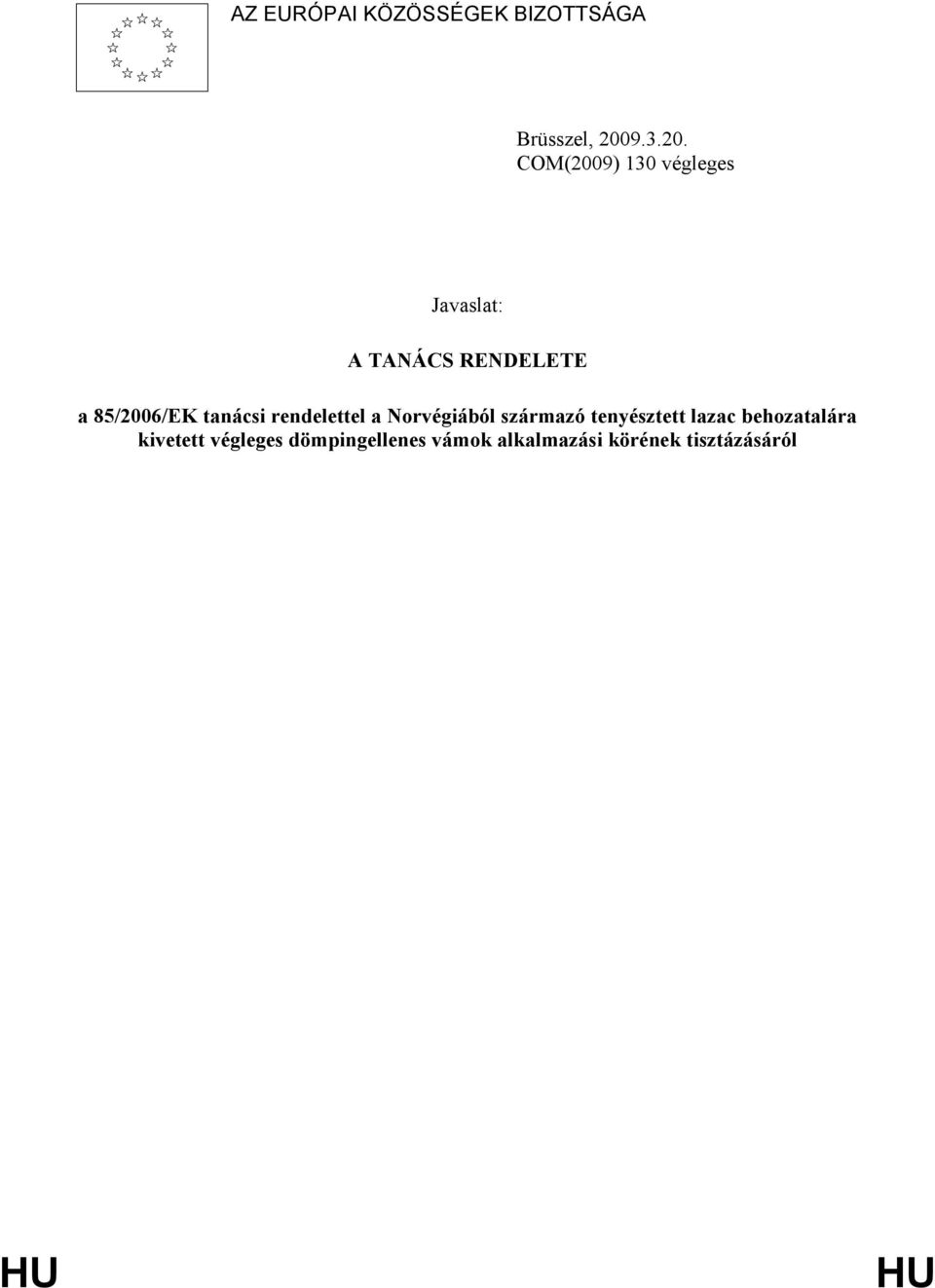 COM(2009) 130 végleges Javaslat: A TANÁCS RENDELETE a 85/2006/EK