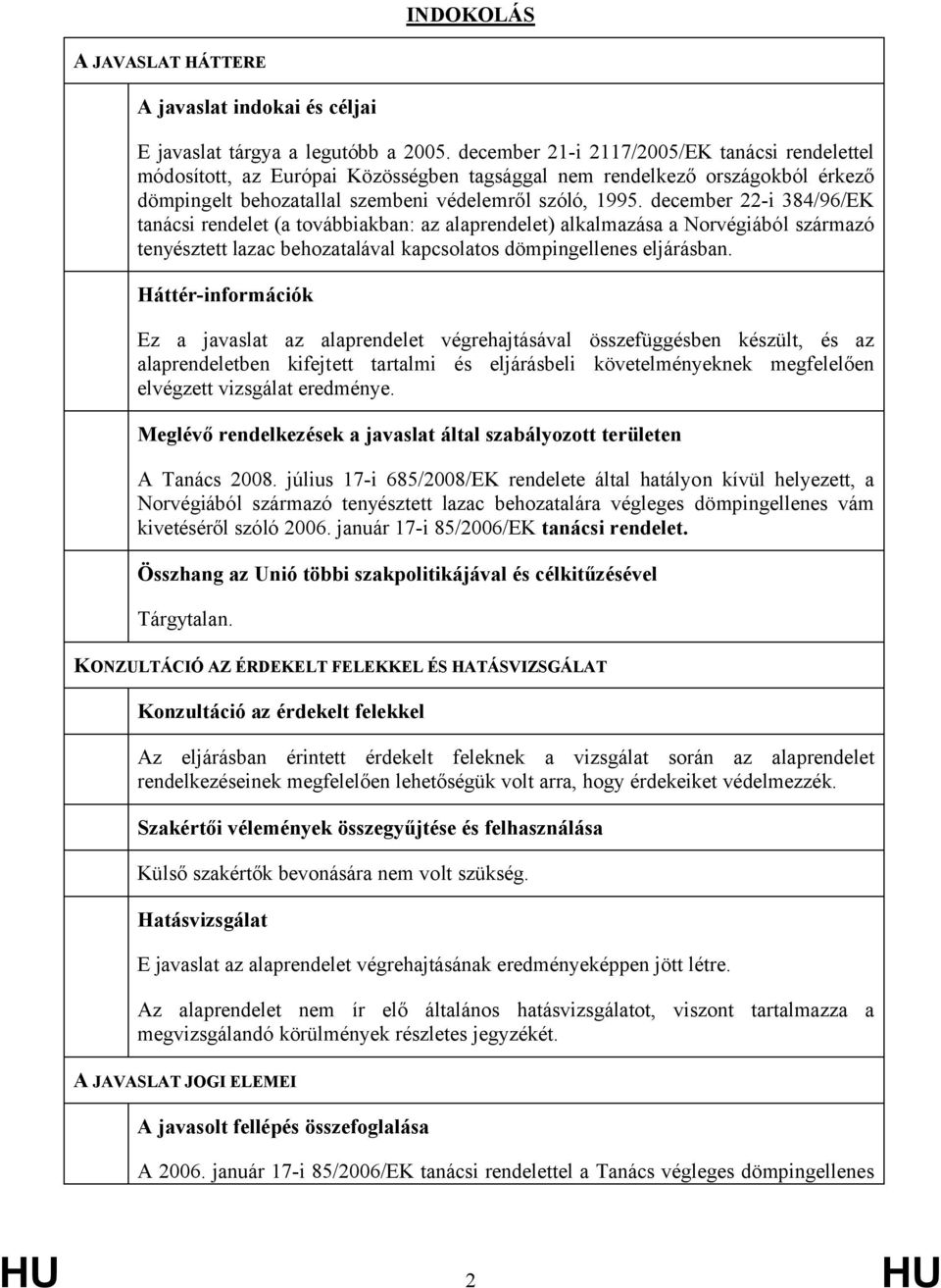 december 22-i 384/96/EK tanácsi rendelet (a továbbiakban: az alaprendelet) alkalmazása a Norvégiából származó tenyésztett lazac behozatalával kapcsolatos dömpingellenes eljárásban.