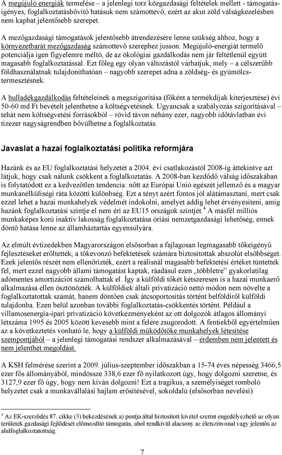 Megújuló-energiát termelő potenciálja igen figyelemre méltó, de az ökológiai gazdálkodás nem jár feltétlenül együtt magasabb foglalkoztatással.