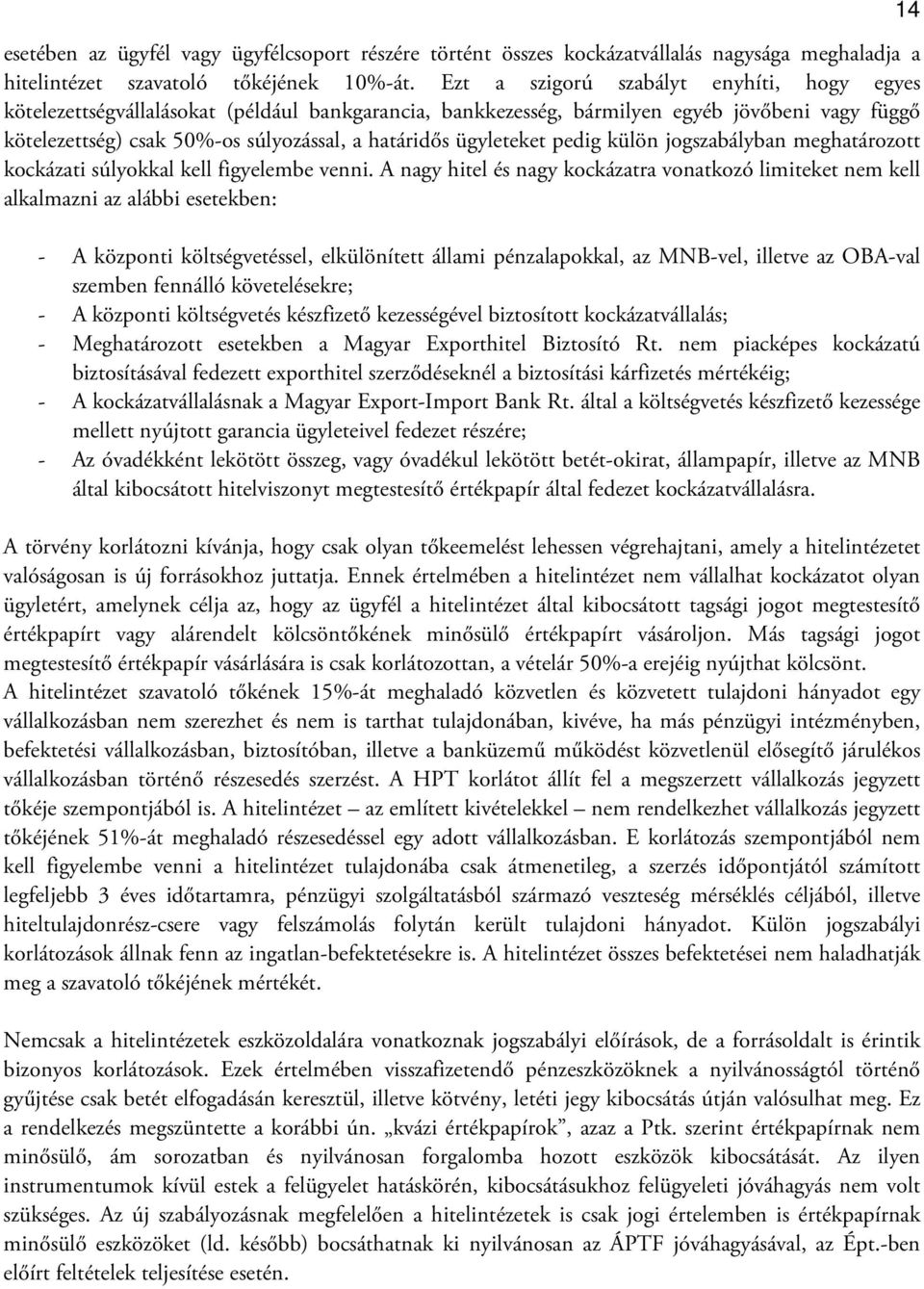 ügyleteket pedig külön jogszabályban meghatározott kockázati súlyokkal kell figyelembe venni.