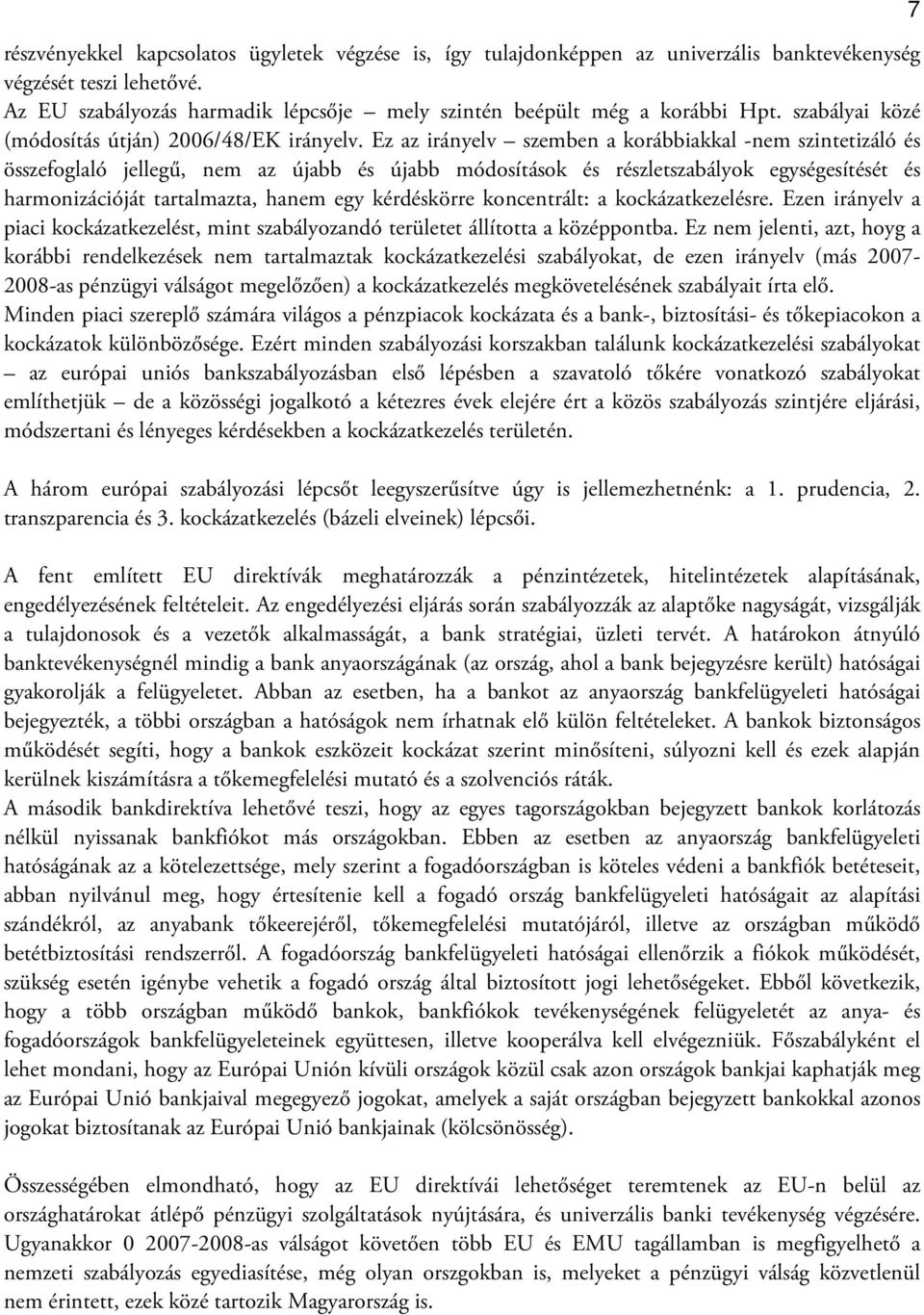 Ez az irányelv szemben a korábbiakkal -nem szintetizáló és összefoglaló jellegű, nem az újabb és újabb módosítások és részletszabályok egységesítését és harmonizációját tartalmazta, hanem egy