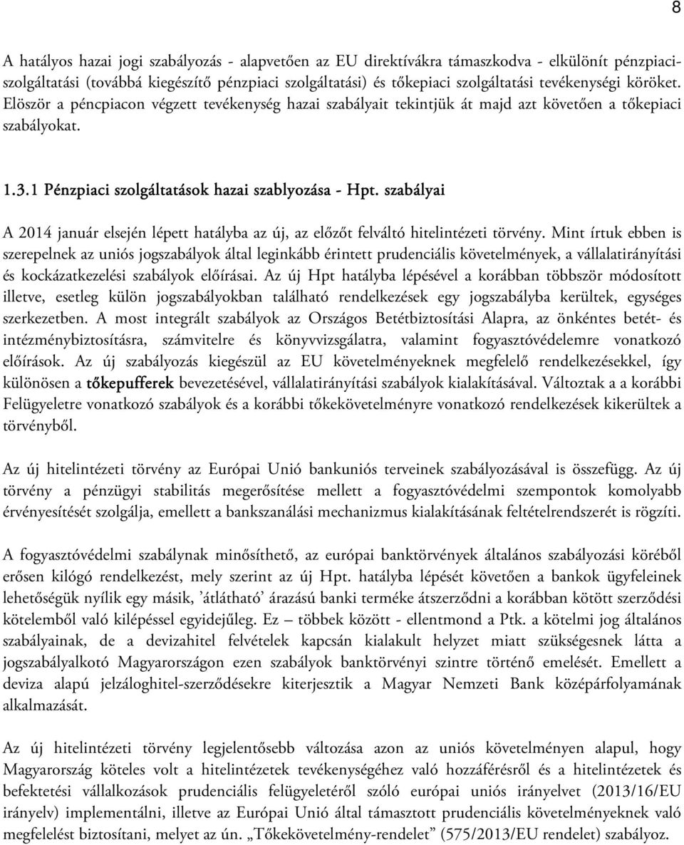 szabályai A 2014 január elsején lépett hatályba az új, az előzőt felváltó hitelintézeti törvény.