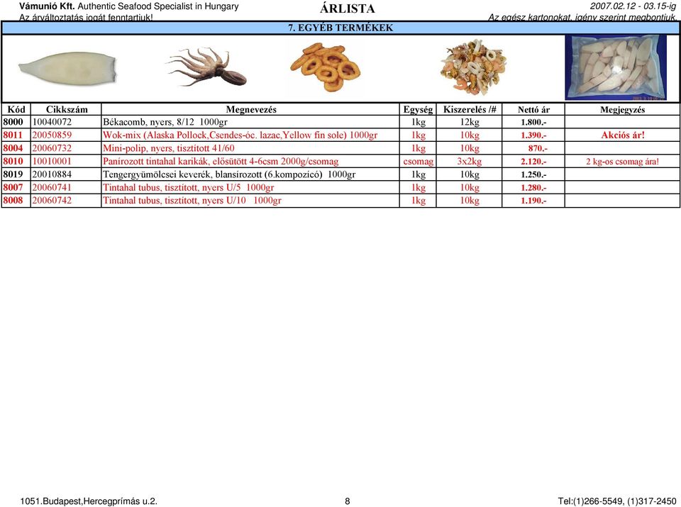 - 8010 10010001 Panírozott tintahal karikák, elősütött 4-6csm 2000g/csomag csomag 3x2kg 2.120.- 2 kg-os csomag ára!